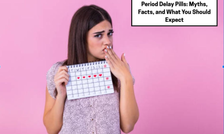 Period Delay Pills: Myths, Facts, and What You Should Expect