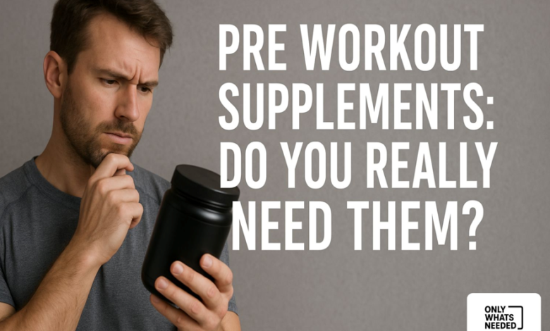 Pre Workout Supplements: Do You Really Need Them?