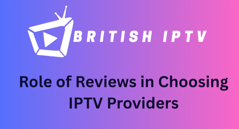 Role of Reviews in Choosing IPTV Providers